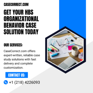 Get Your HBS Organizational Behavior Case Solution Today